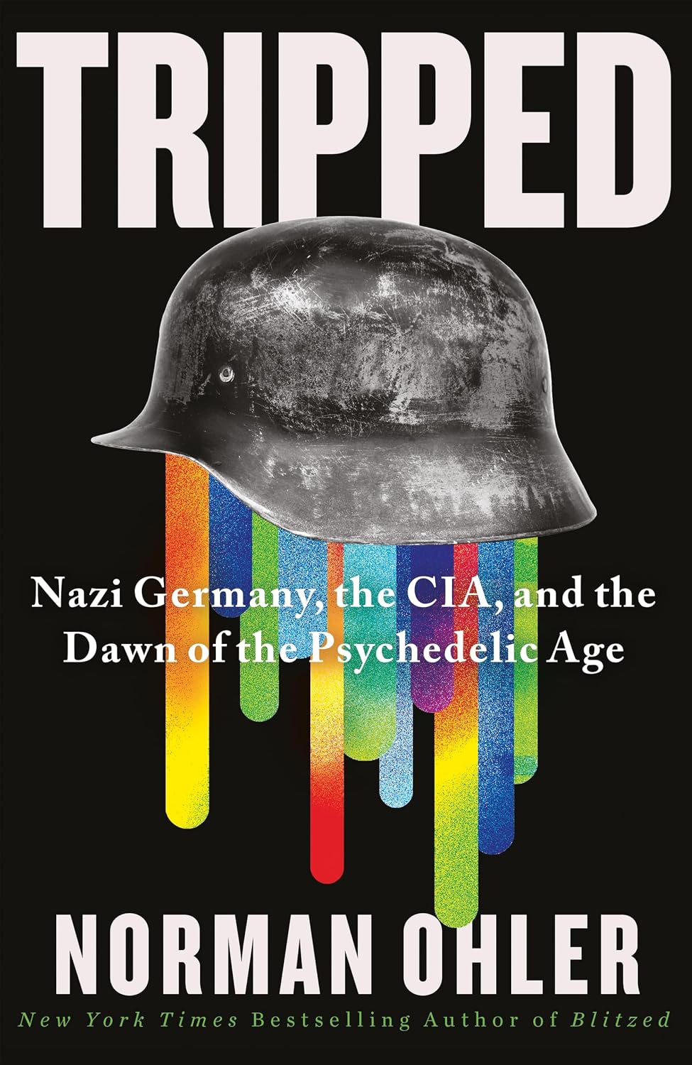Tripped: Nazi Germany, the CIA and the Dawn of the Psychedelic Age