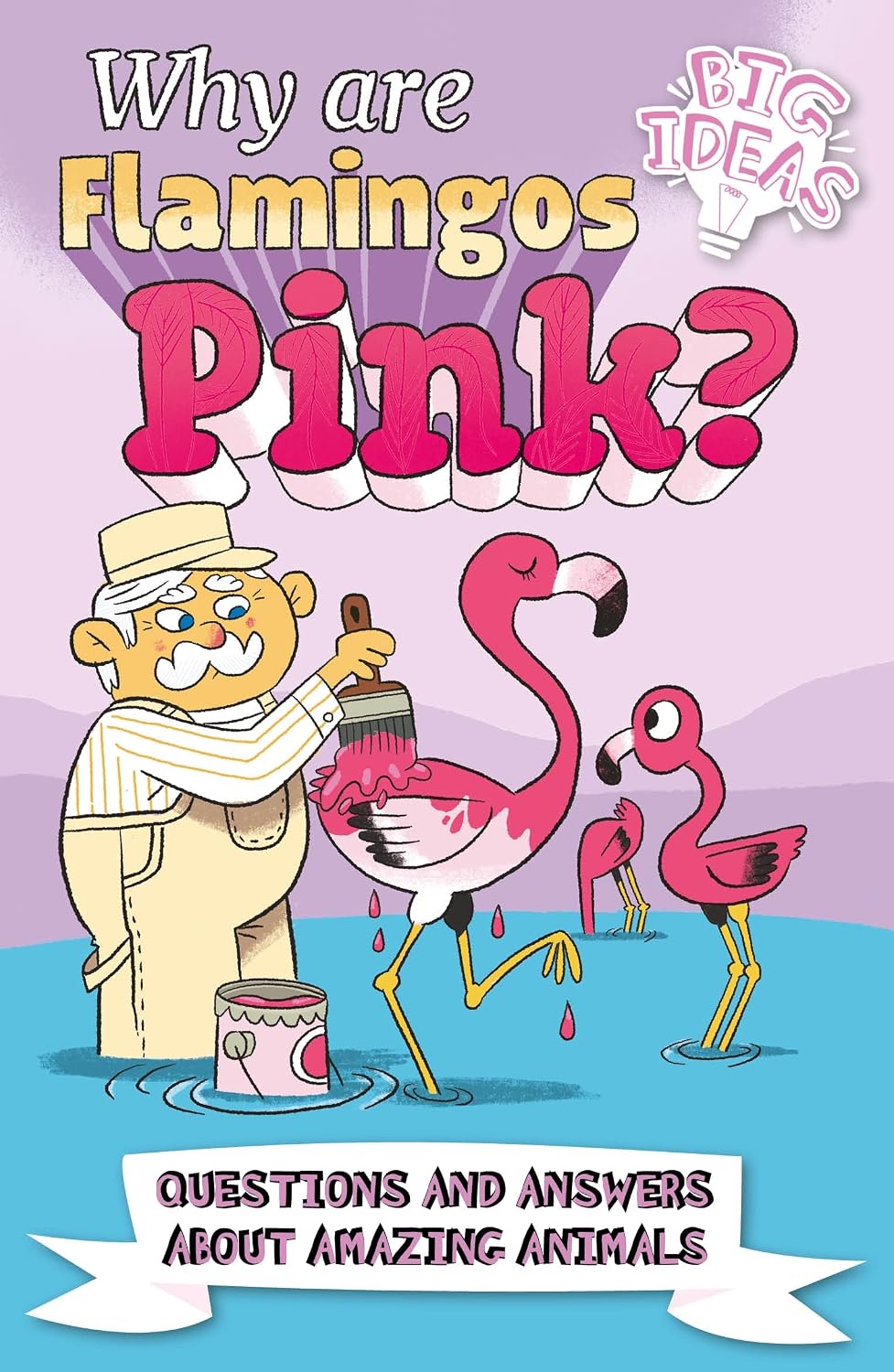 Why Are Flamingos Pink?: Questions and Answers about Amazing Animals