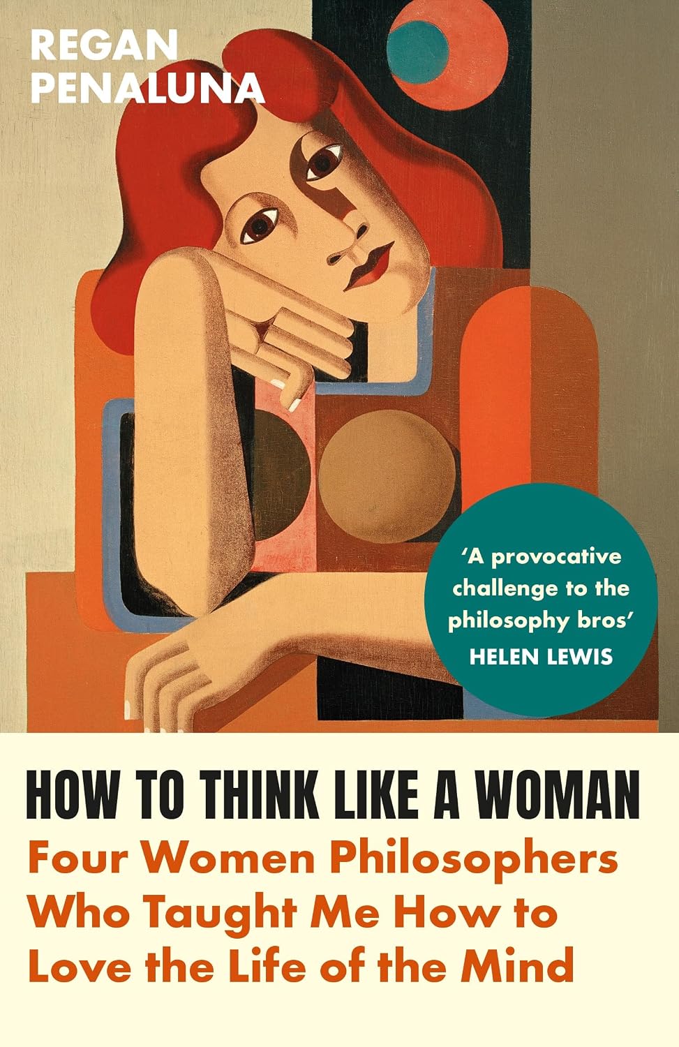 How to Think Like a Woman: Four Women Philosophers Who Taught Me How to Live a Life of the Mind