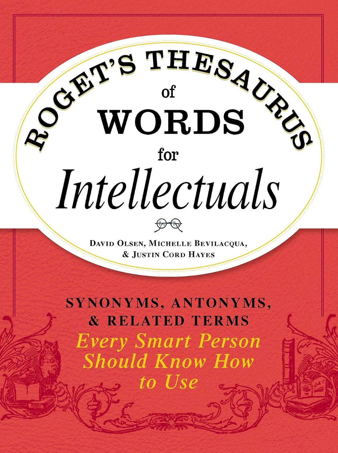 Roget's thesaurus of words for intellectuals: synonyms, antonyms, & related terms every smart person should know how to use