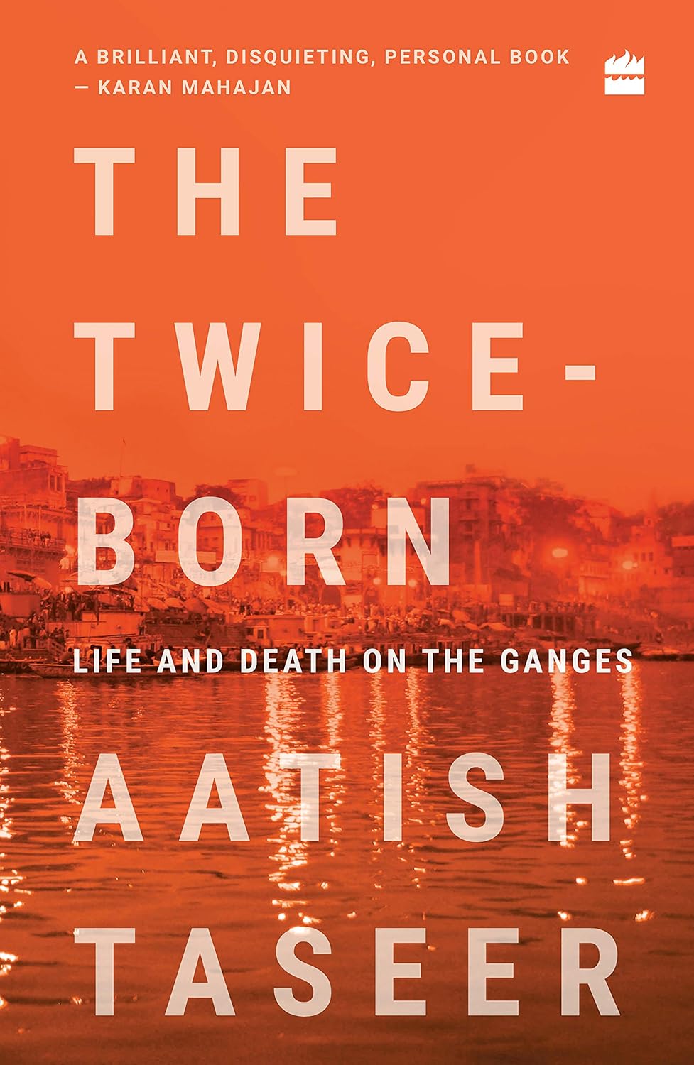The Twice-born: Life and Death on the Ganges