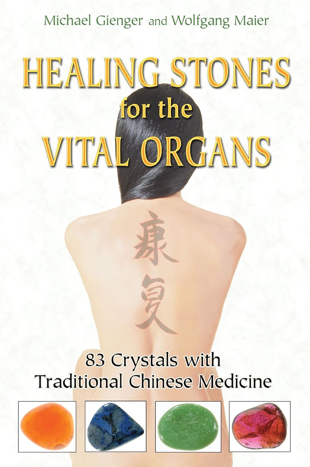 Healing stones for the vital organs: 83 crystals with traditional Chinese medicine