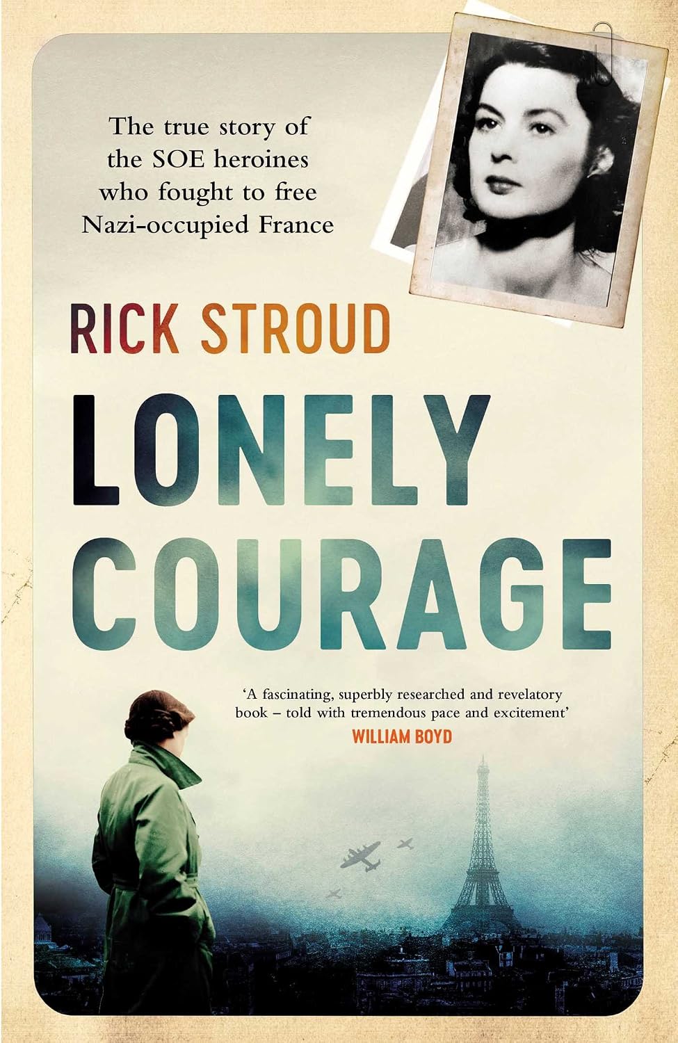 Lonely Courage: The True Story of the Soe Heroines Who Fought to Free Nazi-occupied France