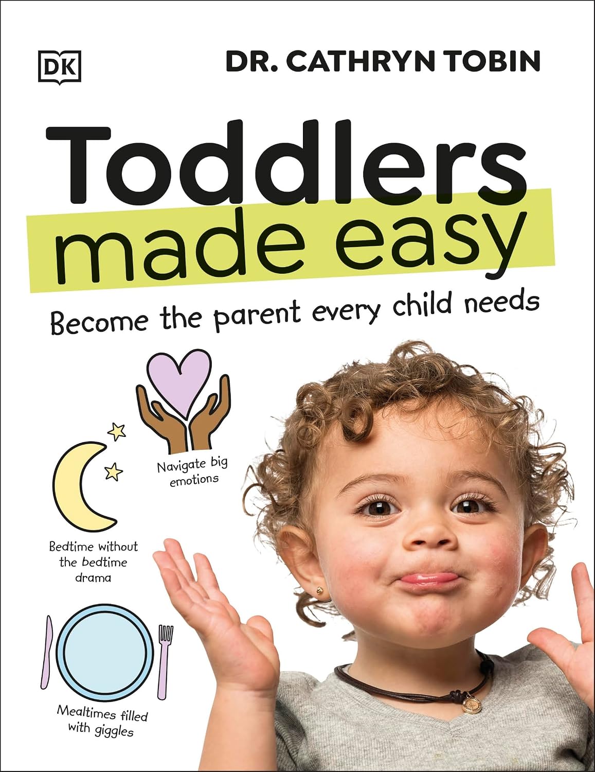 Toddlers Made Easy: And Become the Parent Every Kid Wants