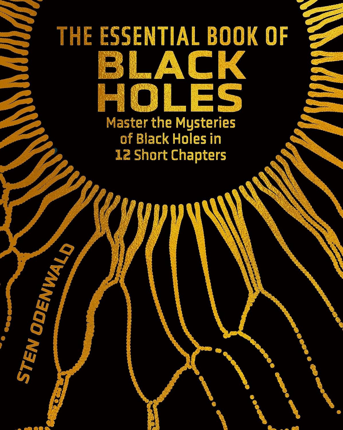 Essential Book of Black Holes: Master the Mysteries of Black Holes in 12 Short Chapters