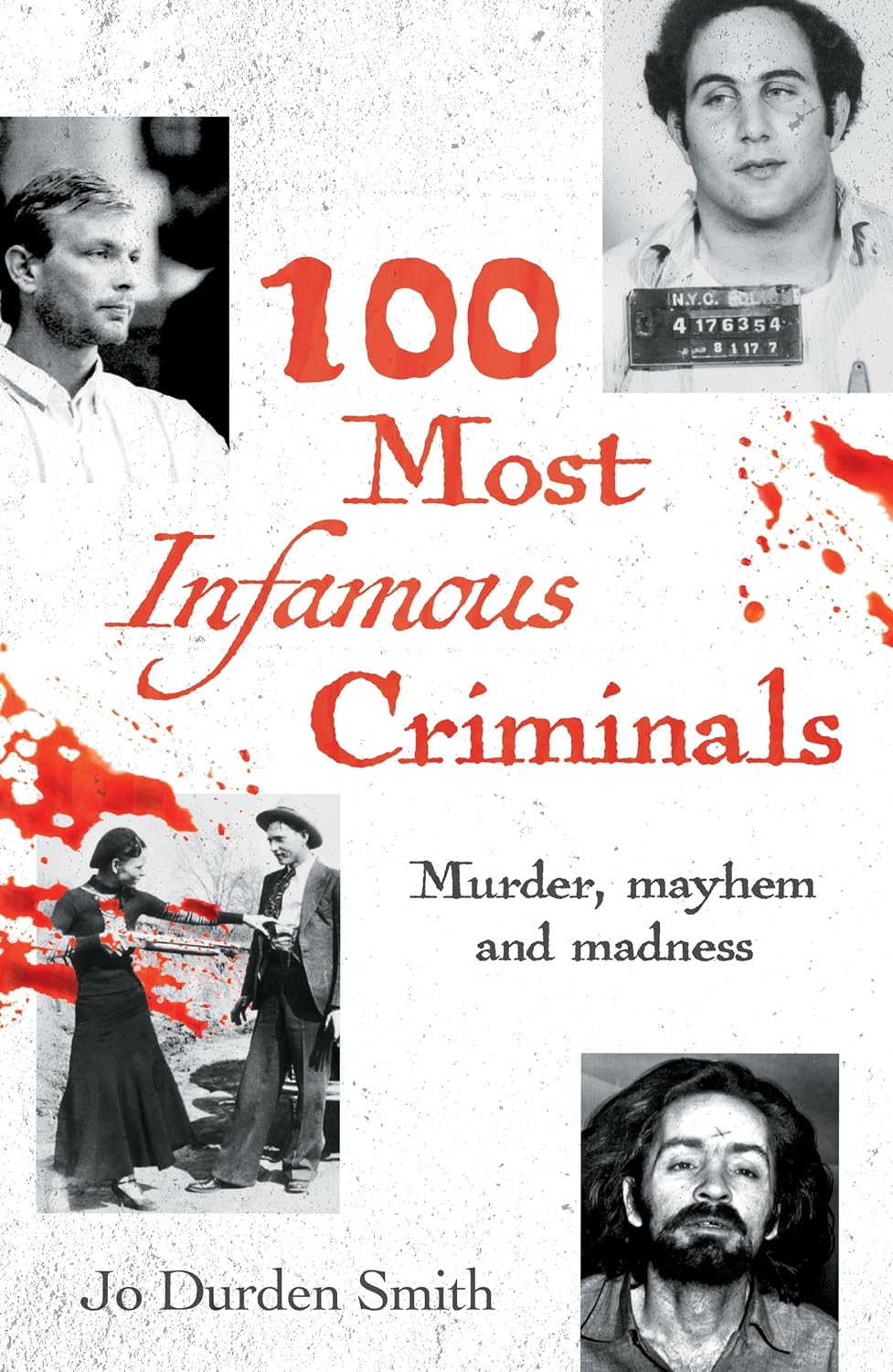 100 Most Infamous Criminals: Murder, Mayhem and Madness