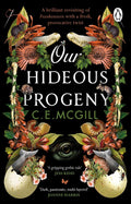 Our Hideous Progeny: A Sumptuous Gothic Adventure Story about Ambition and Obsession, Forbidden Love and Sabotage