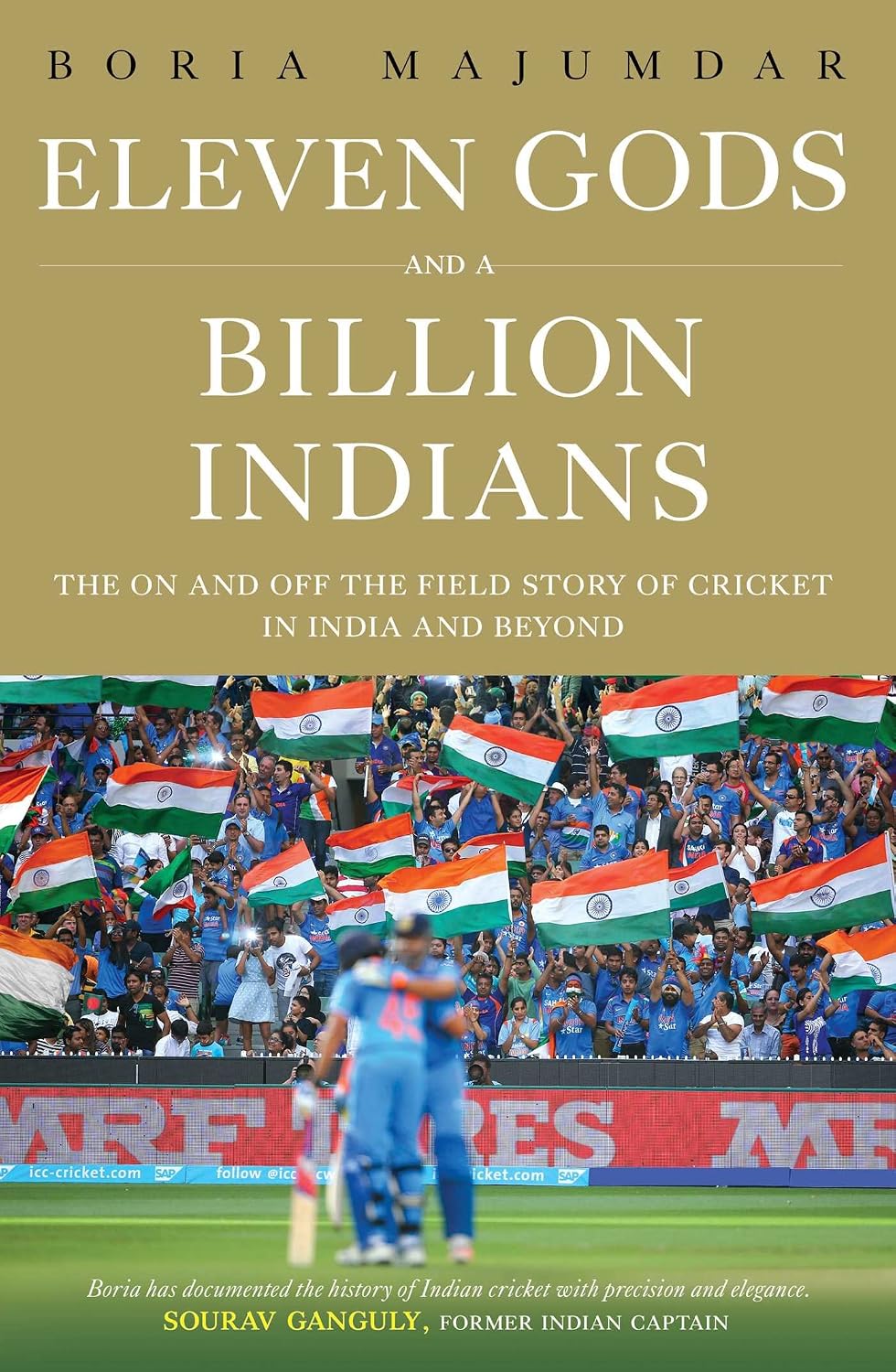 Eleven Gods and a Billion Indians: The On and Off the Field Story of Cricket in India and Beyond