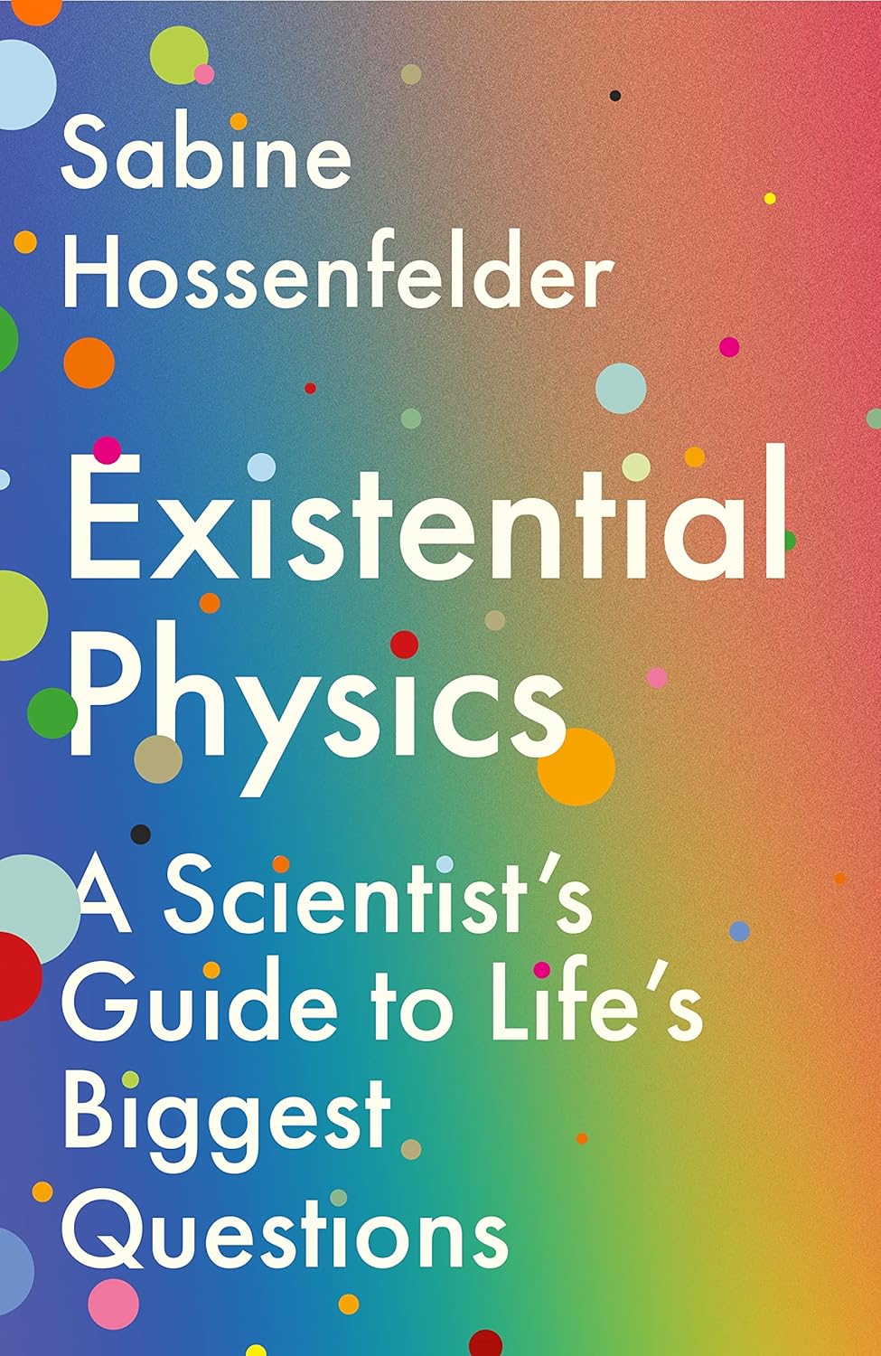 Existential Physics: a Scientist's Guide to Life's Biggest Questions