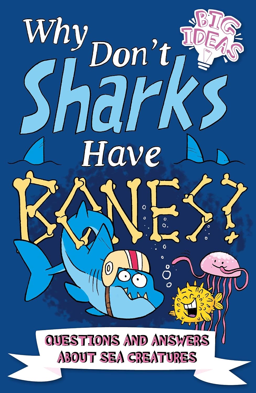 Why Dont Sharks Have Bones?: Questions and Answers about Sea Creatures