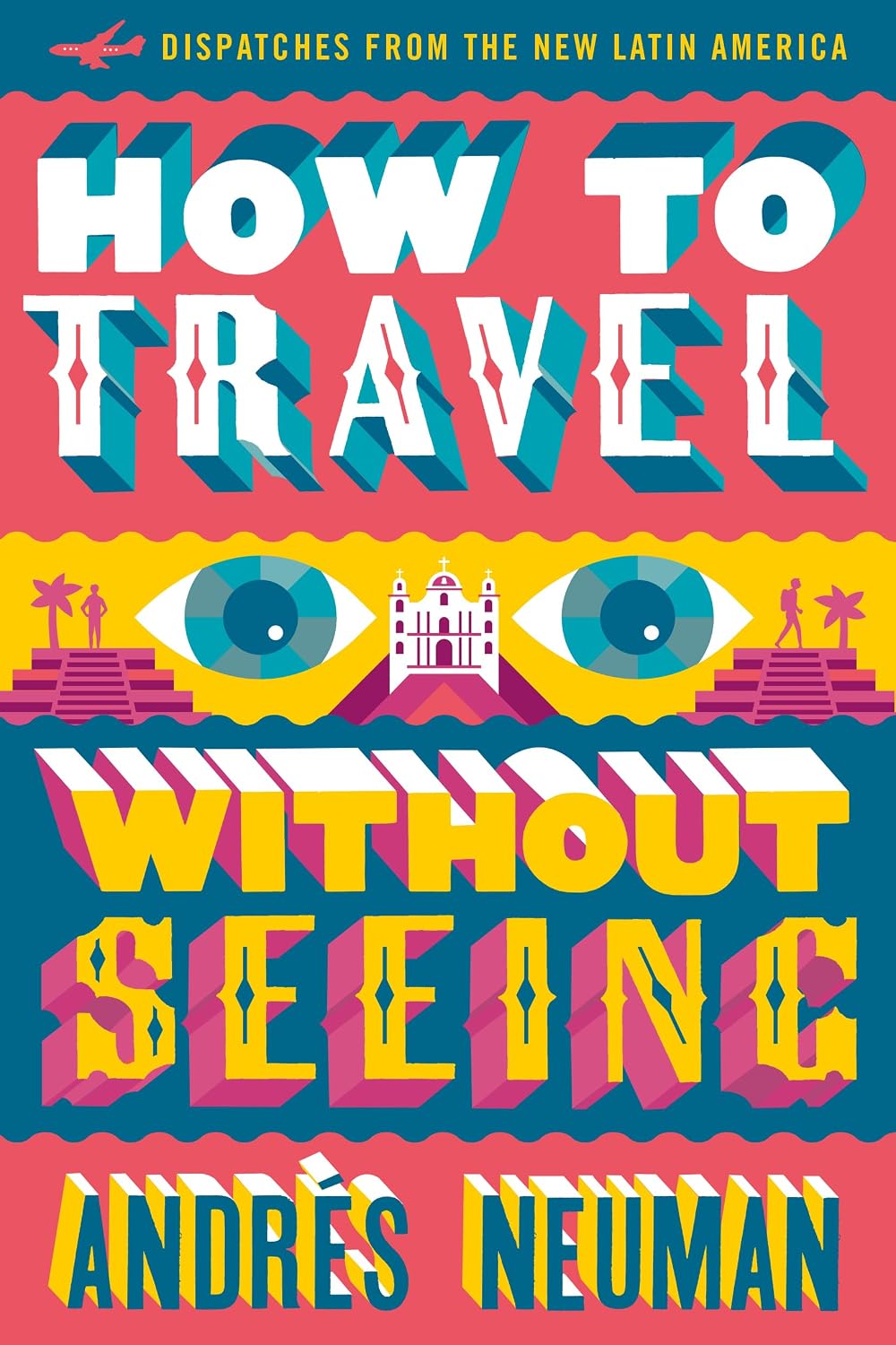 How to travel without seeing: dispatches from the new Latin America