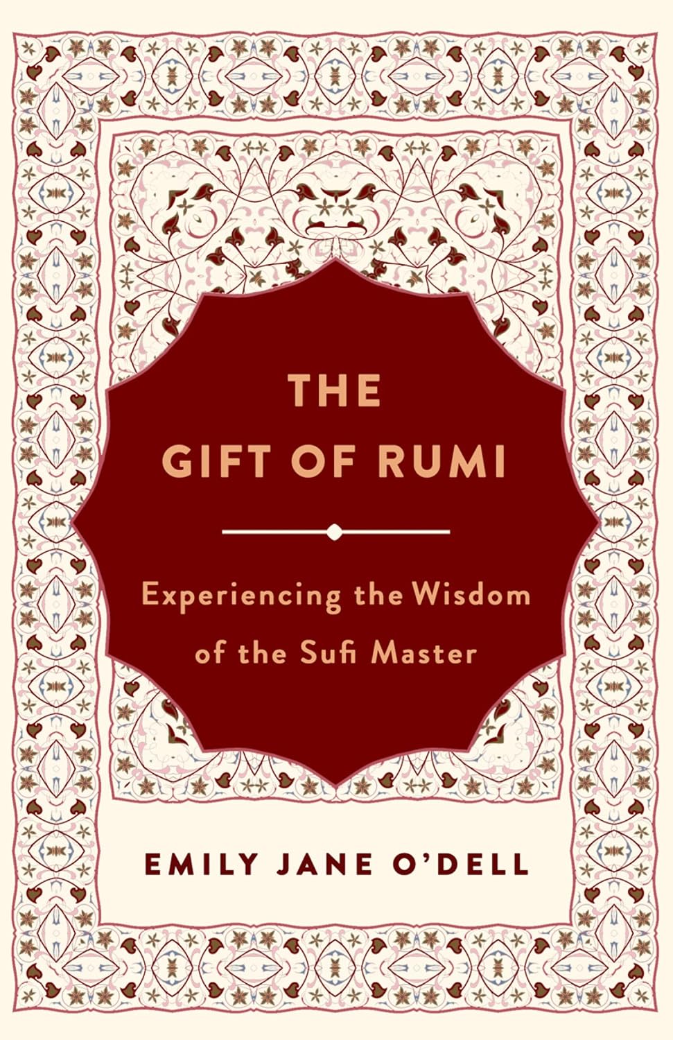 Gift of Rumi: Experiencing the Wisdom of the Sufi Master