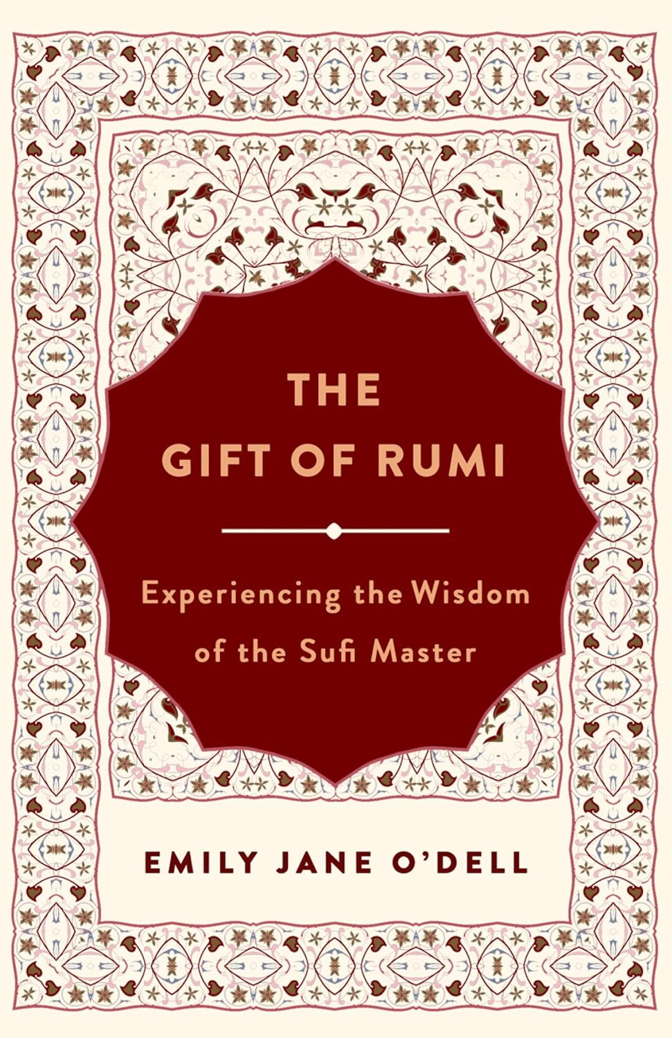 Gift of Rumi: Experiencing the Wisdom of the Sufi Master