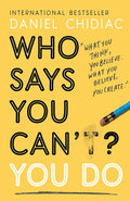 Who Says You Can't? You Do the Life-Changing Self Help Book That's Empowering People Around the W