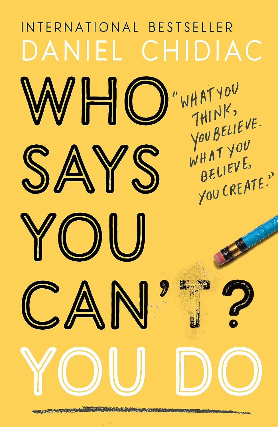 Who Says You Can't? You Do the Life-Changing Self Help Book That's Empowering People Around the W
