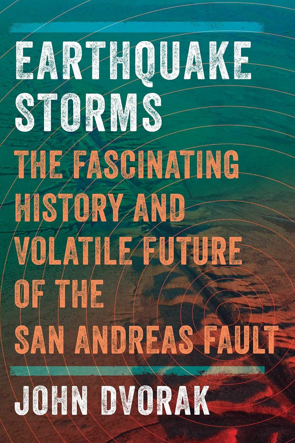 Earthquake storms: the fascinating history and volatile future of the San Andreas Fault
