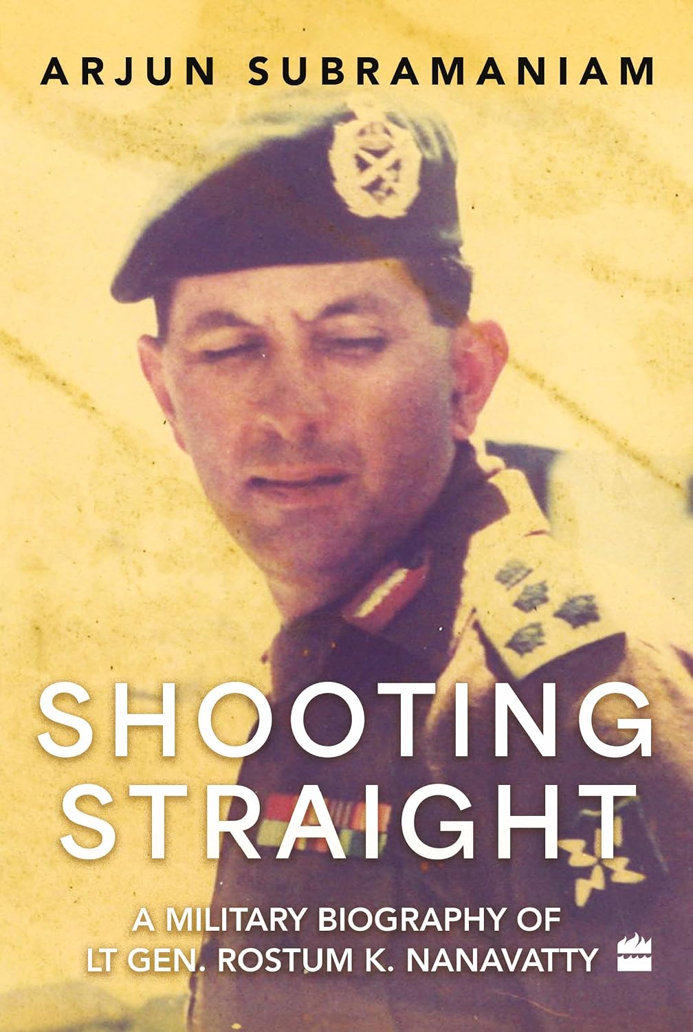 Shooting Straight : a Military Biography of Lt Gen. Rostum K.nanavatty