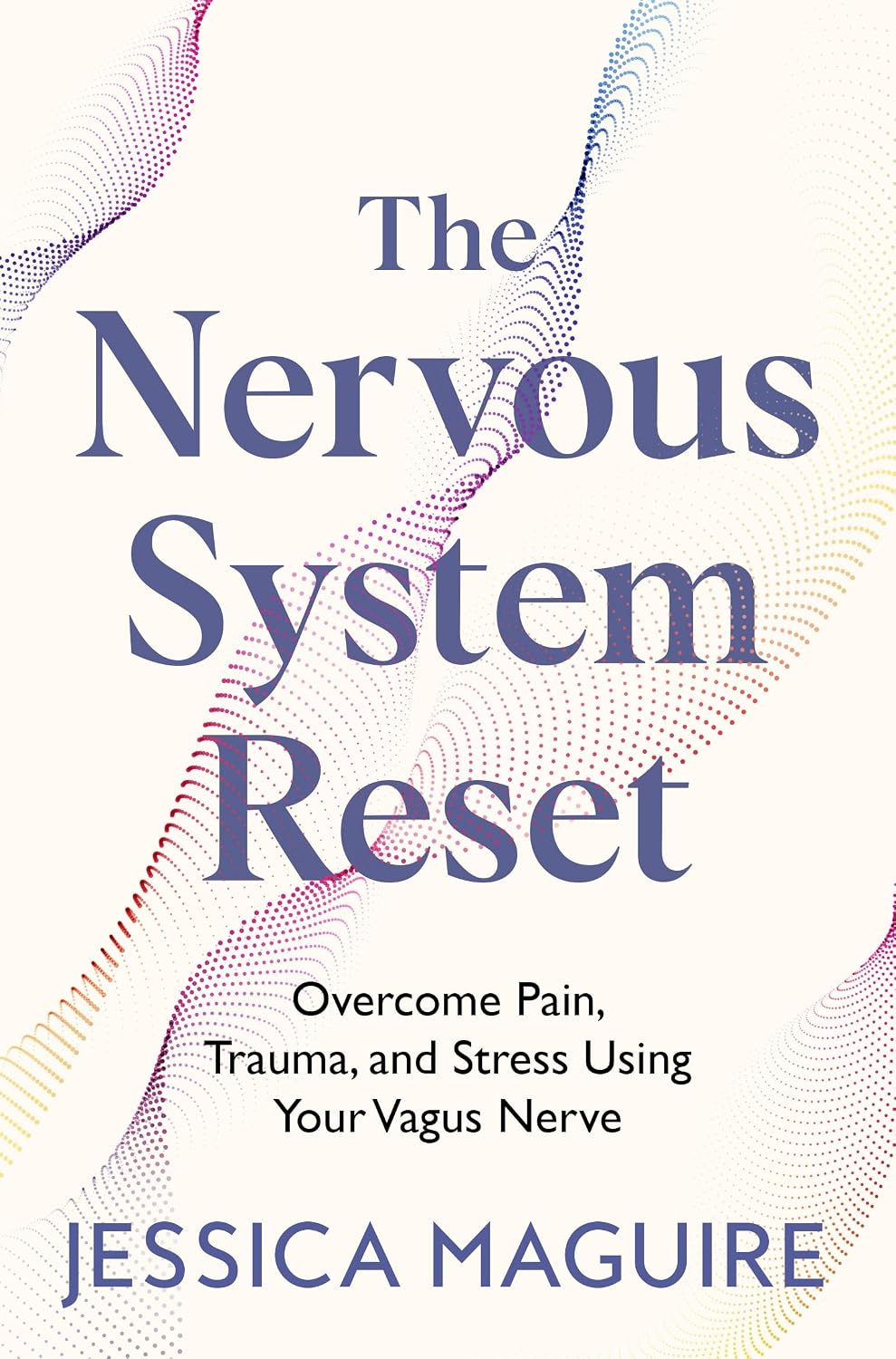 Nervous System Reset: Unlock the Power of Your Vagus Nerve to Overcome Trauma, Pain and Chronic Stress