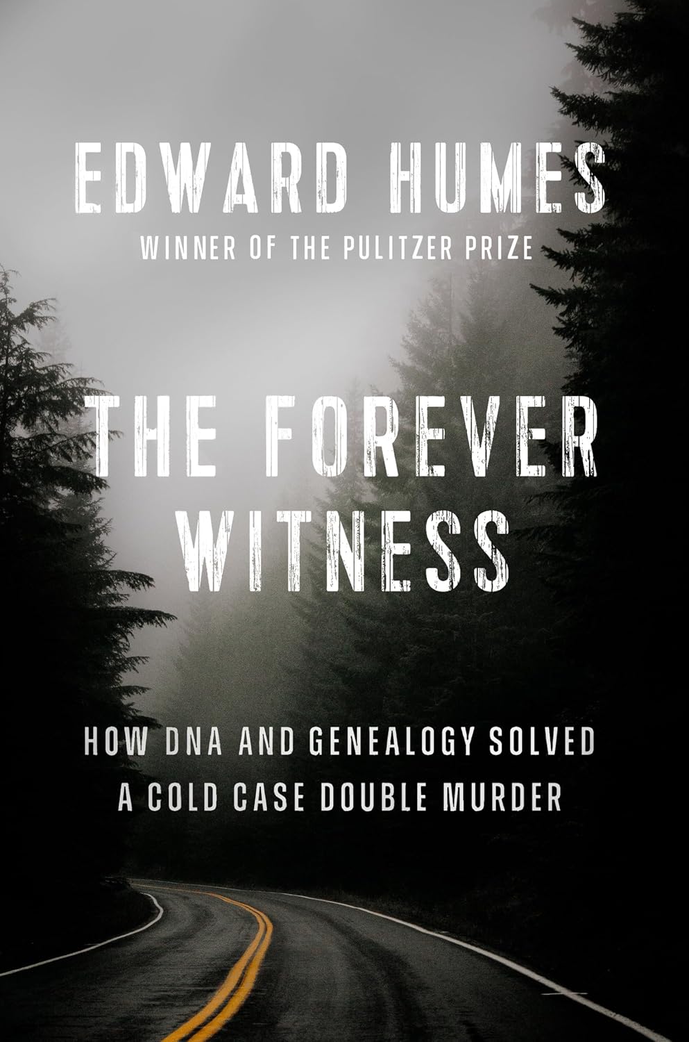 Forever Witness: How DNA and Genealogy Solved a Cold Case Double Murder