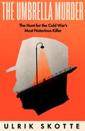 Umbrella Murder: The Hunt for the Cold War's Most Notorious Killer