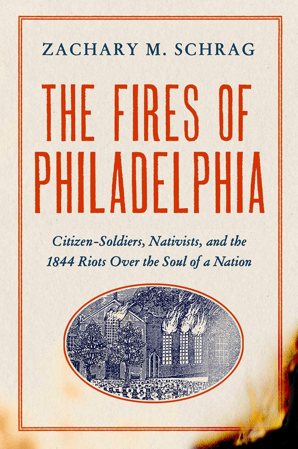 Fires of Philadelphia: Citizen-Soldiers, Nativists, and the 1844 Riots over the Soul of a Nation