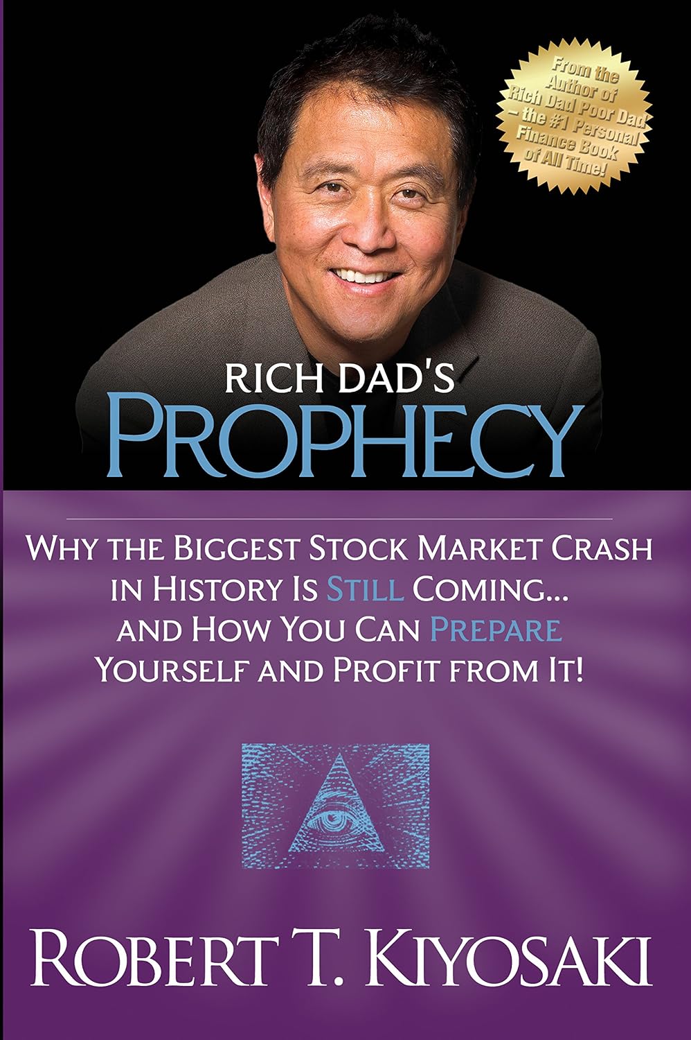 Rich Dad's Prophecy: Why the Biggest Stock Market Crash in History Is Still Coming... and How You Can Prepare Yourself and Profit from It!