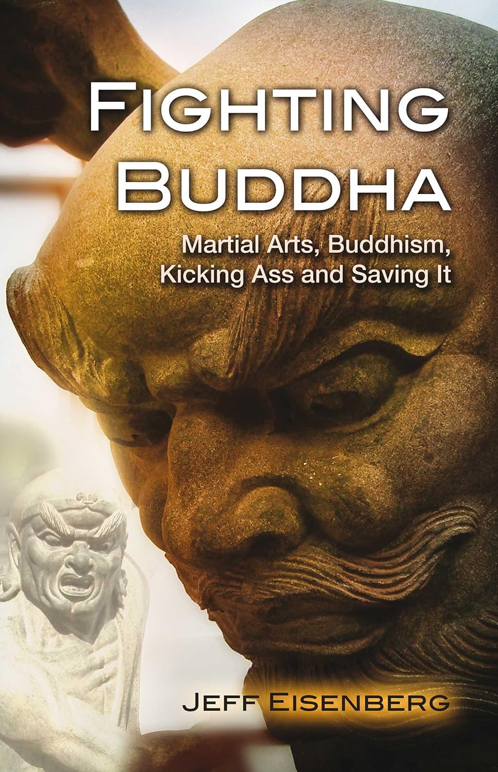 Fighting Buddha: martial arts, buddhism, kicking ass and saving it