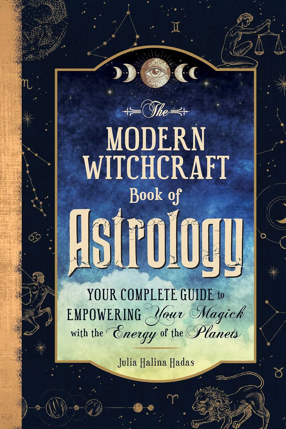 Modern Witchcraft Book of Astrology: Your Complete Guide to Empowering Your Magick with the Energy of the Planets