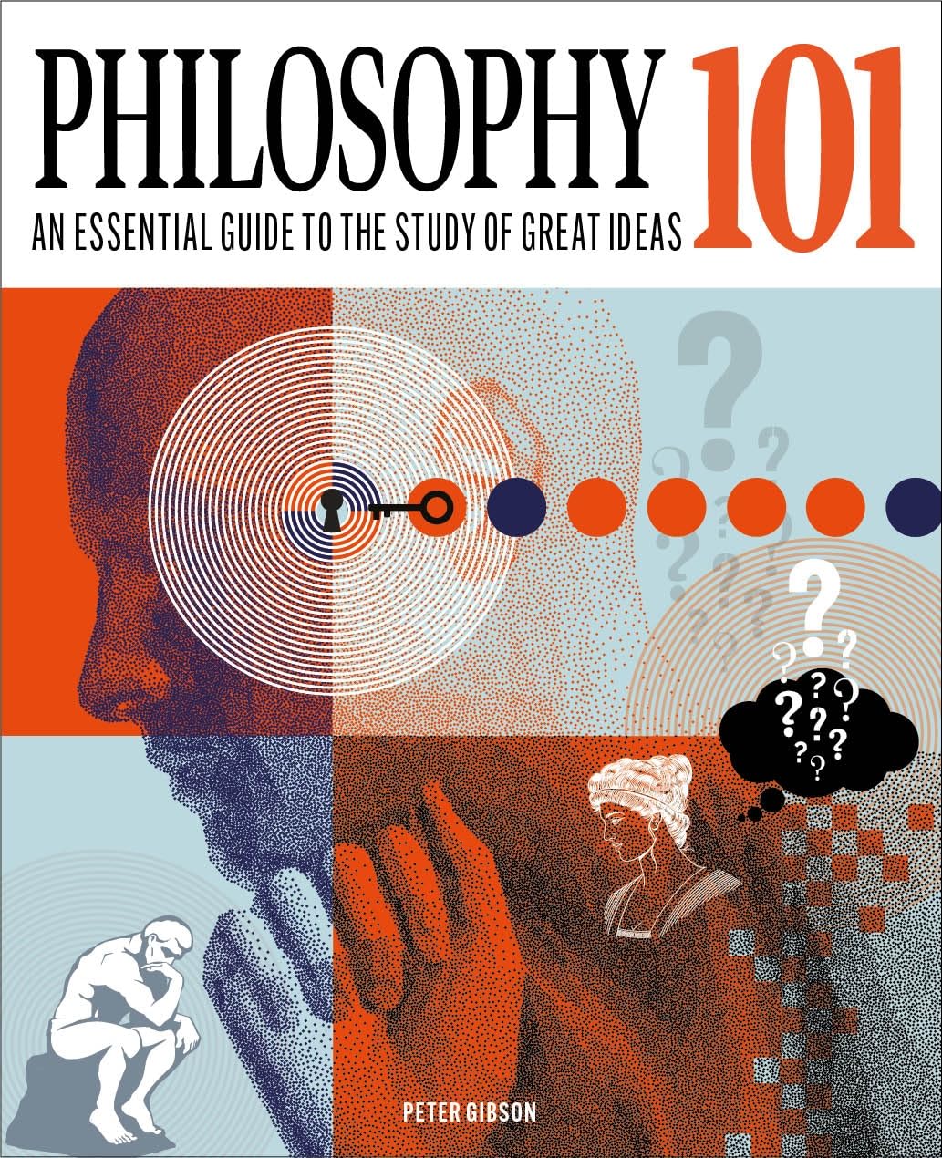 Philosophy 101: The Essential Guide to the Study of Great Ideas (knowledge 101)