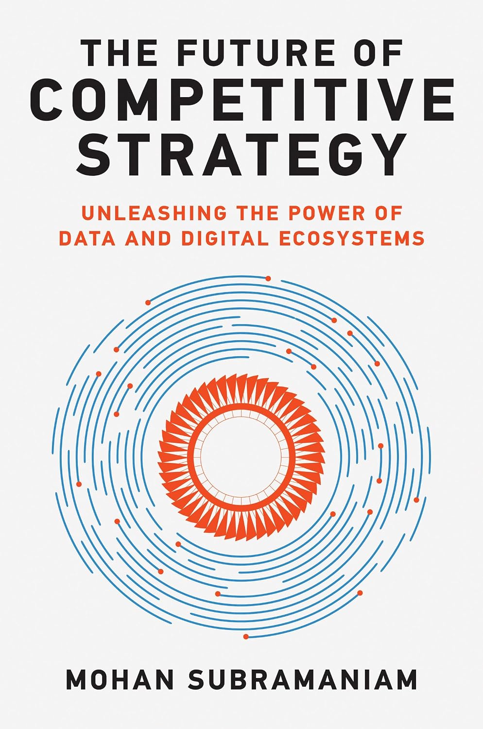 Future of Competitive Strategy: Unleashing the Power of Data and Digital Ecosystems