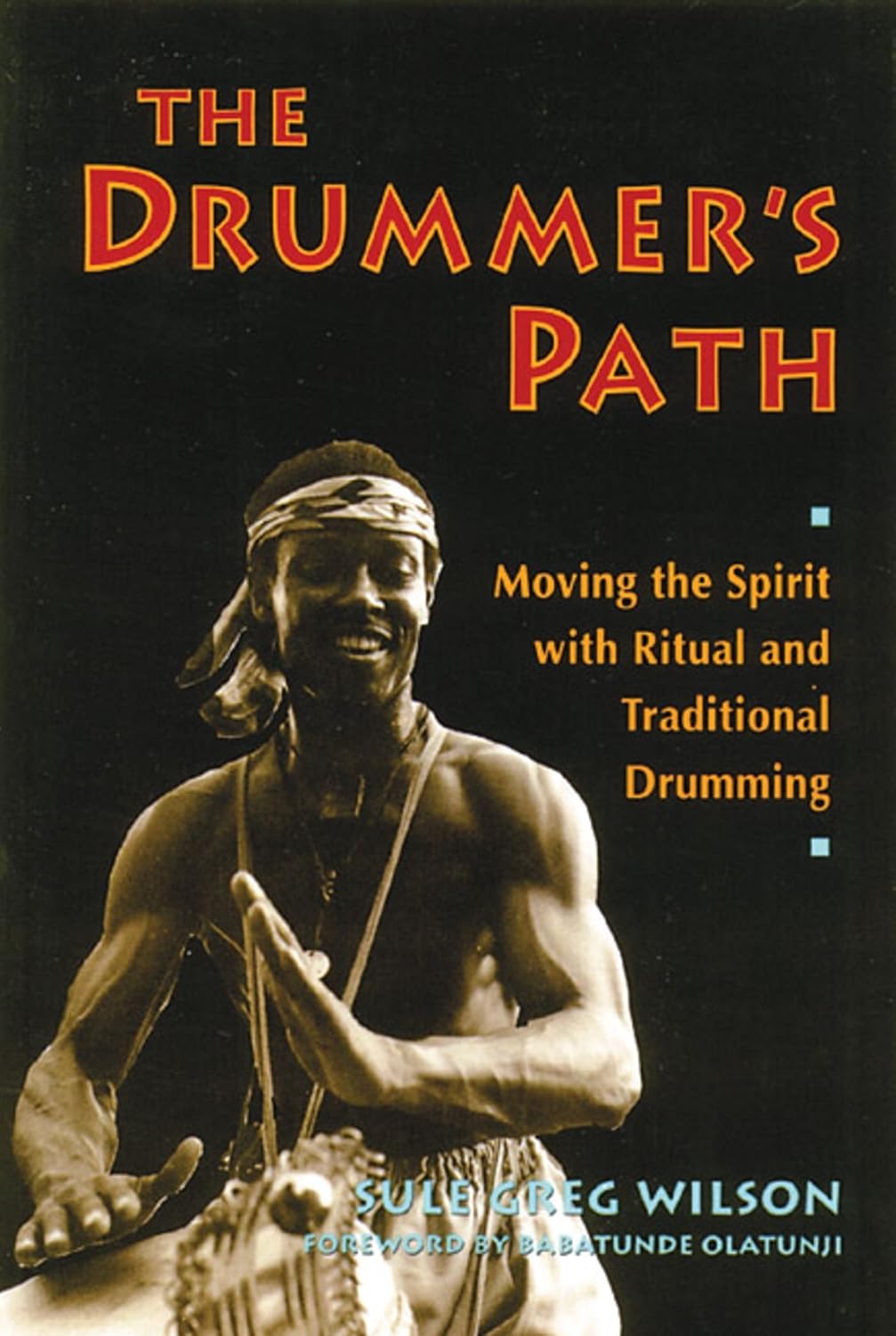 The drummer's path: moving the spirit with ritual and traditional drumming
