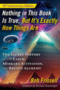 Nothing in This Book Is True, but It's Exactly How Things Are: The Secret History of the Earth, Merkaba Activation, and Breath Alchemy