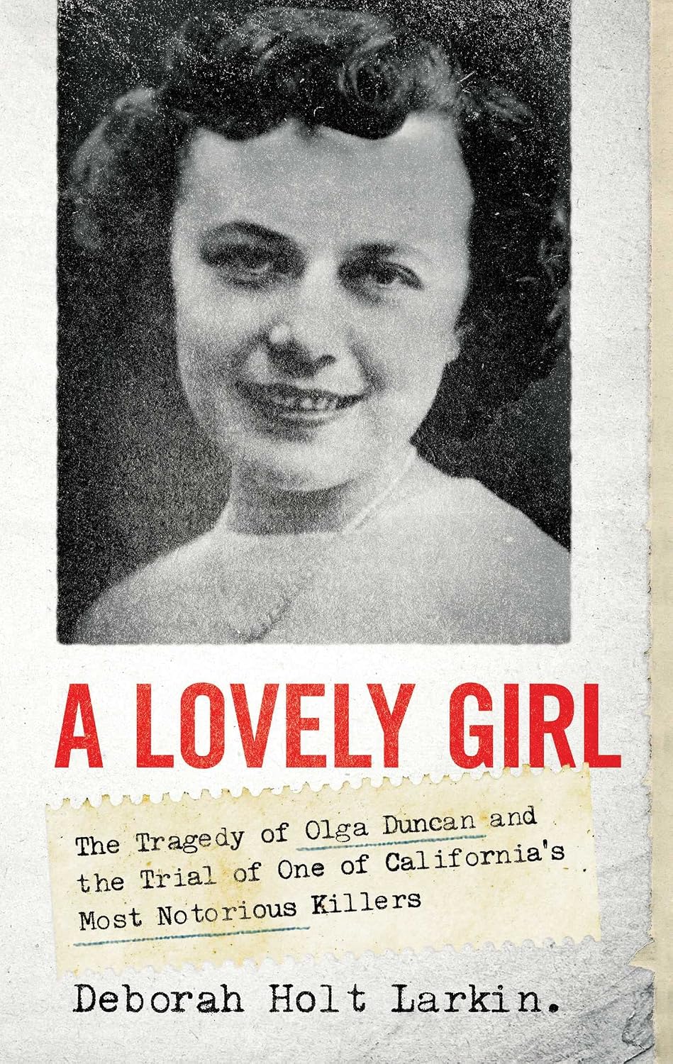 Lovely Girl: The Tragedy of Olga Duncan and the Trial of One of California's Most Notorious Killers