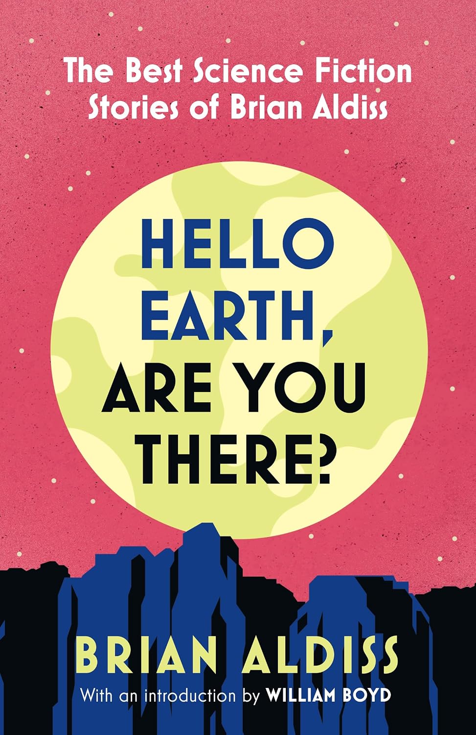 Hello Earth, Are You There?: The Best Science Fiction Stories of Brian Aldiss