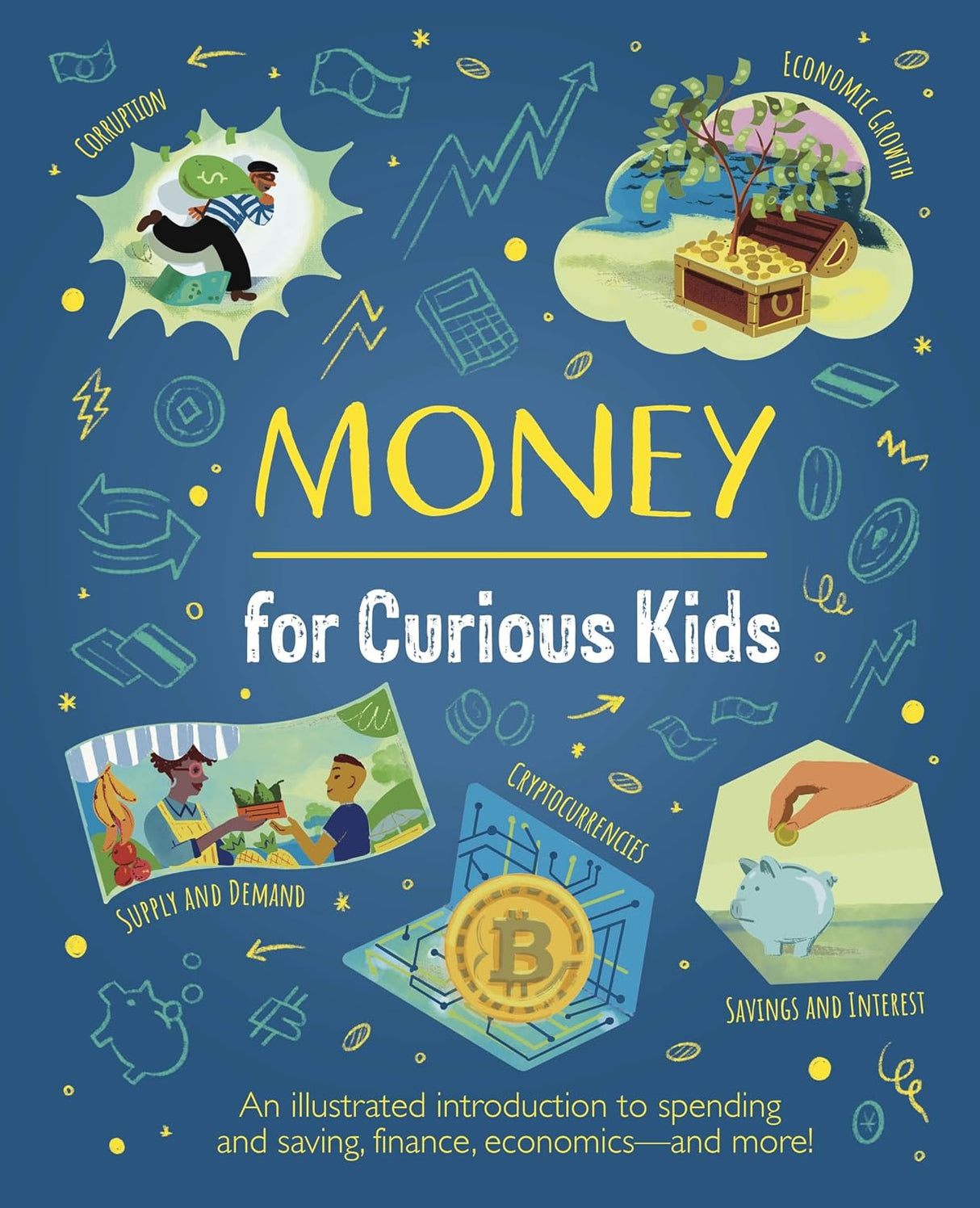 Money for Curious Kids: An Illustrated Introduction to Spending and Saving, Finance, Economics - and More!