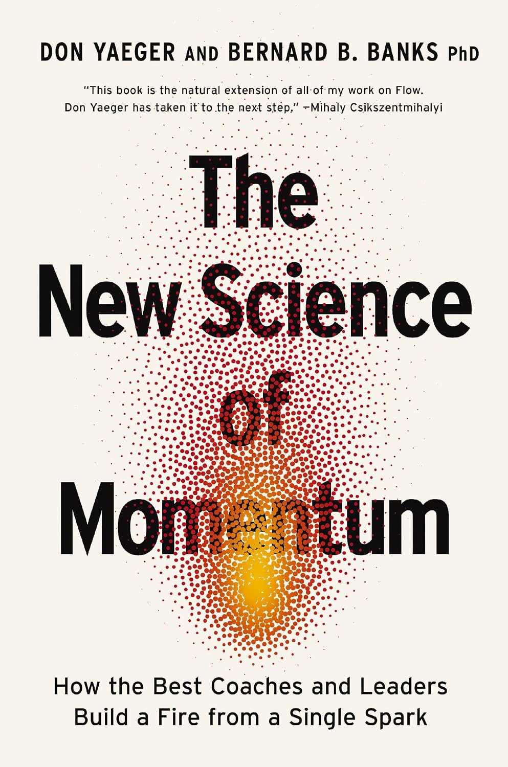 New Science of Momentum: How the Best Coaches and Leaders Build a Fire from a Single Spark