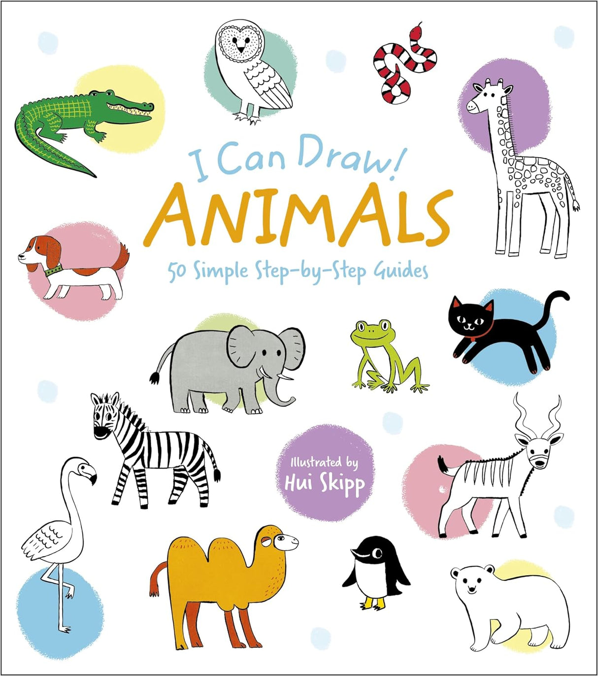 I Can Draw! Animals: 50 Simple Step-by-step Guides