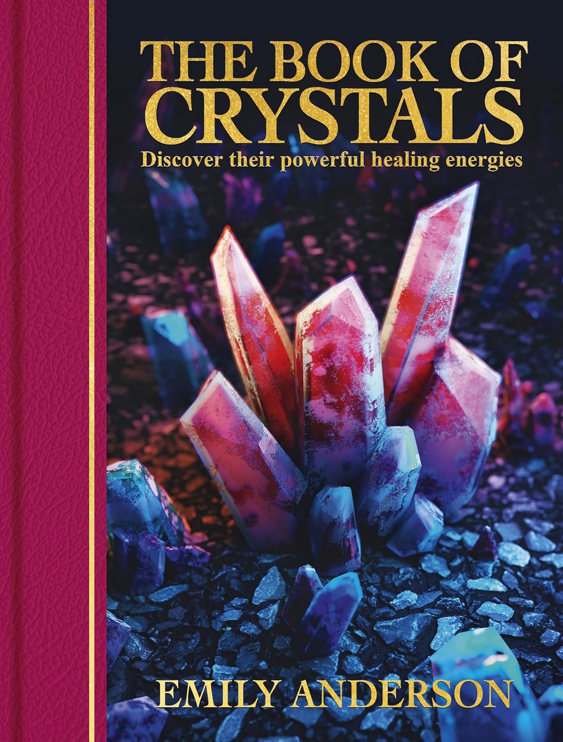 The Book of Crystals: Discover Their Powerful Healing Energies
