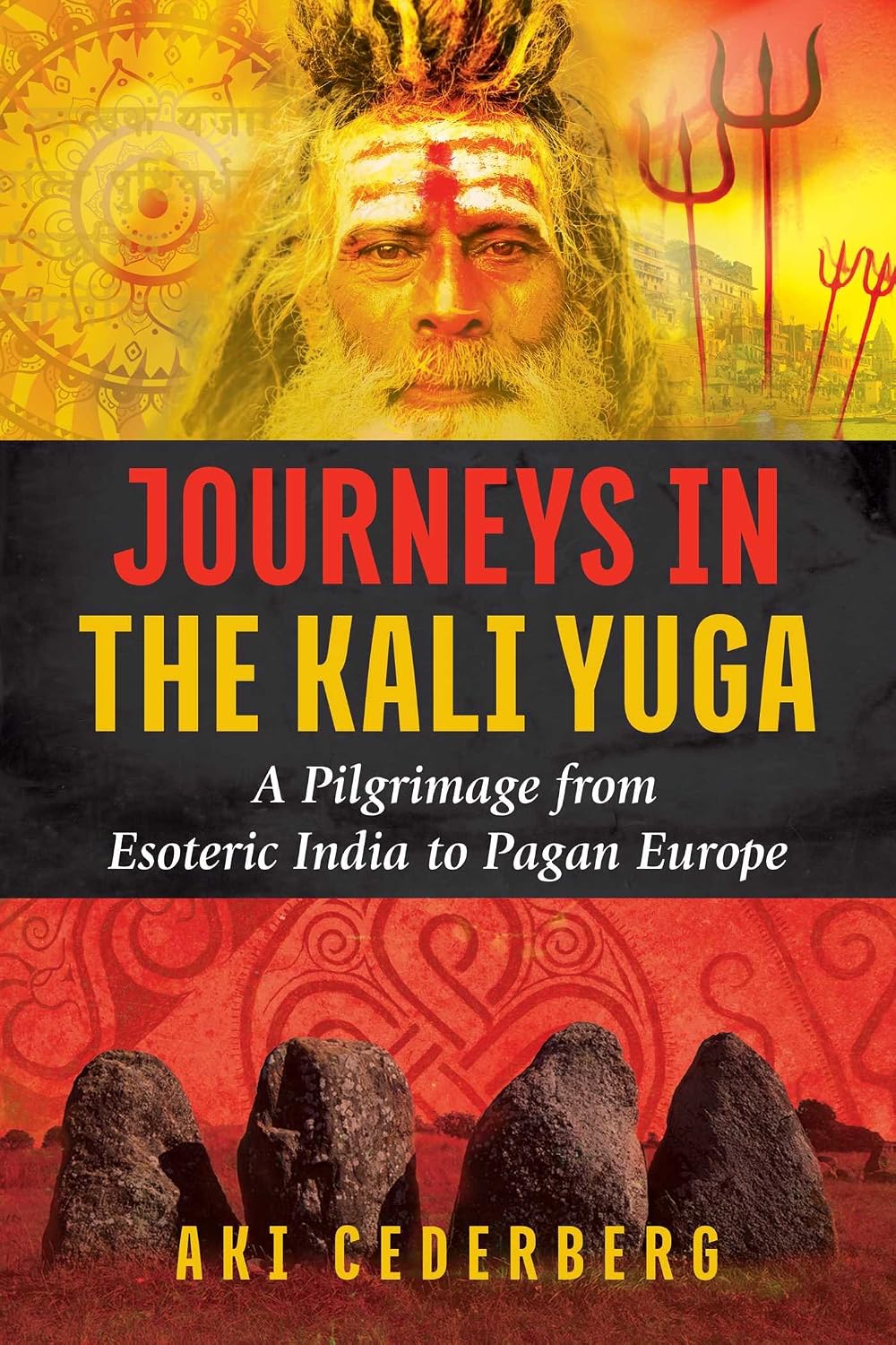 Journeys in the Kali yuga: a pilgrimage from esoteric India to pagan Europe