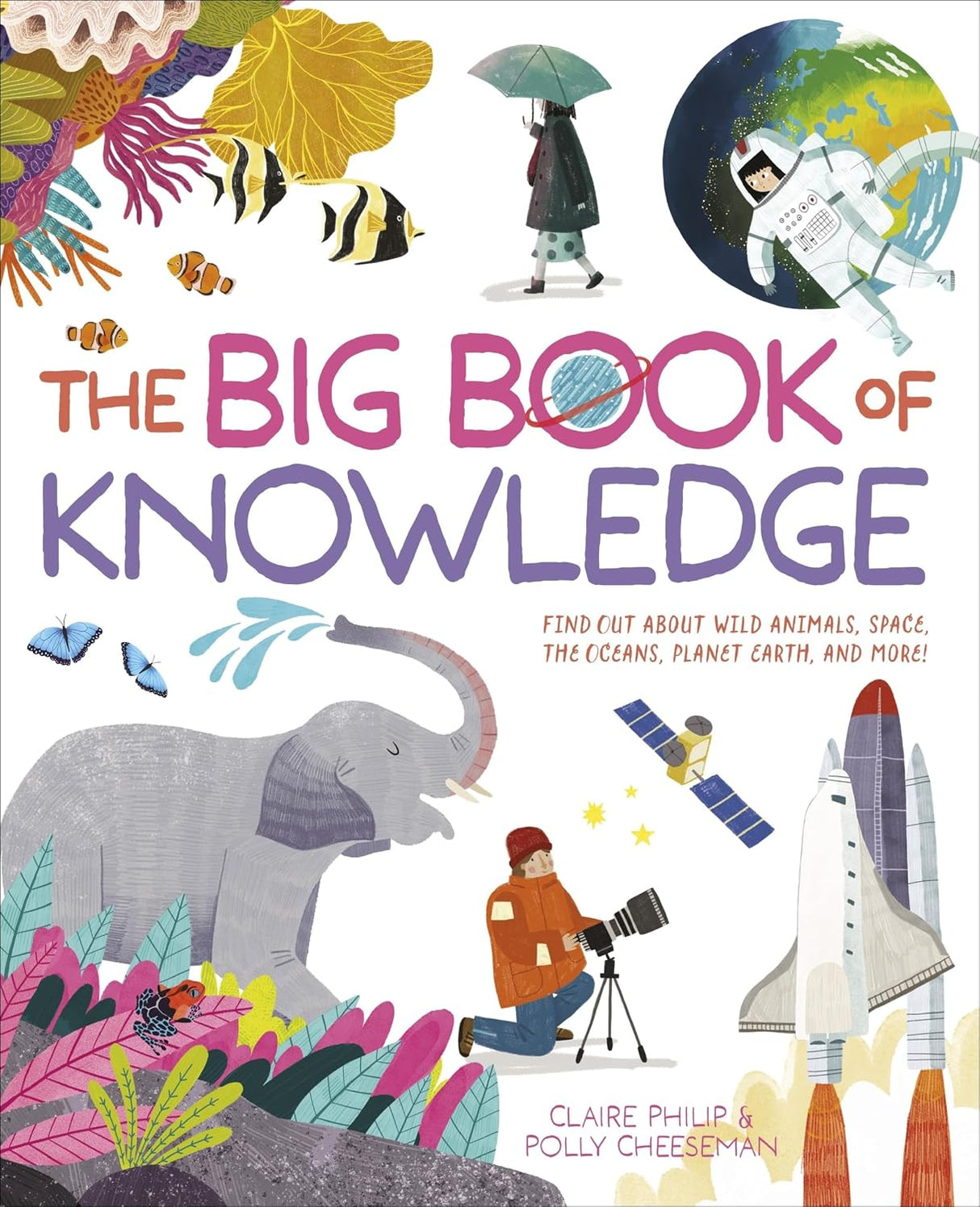 Big Book of Knowledge: Find Out about Wild Animals, Space, the Oceans, Planet Earth and More!