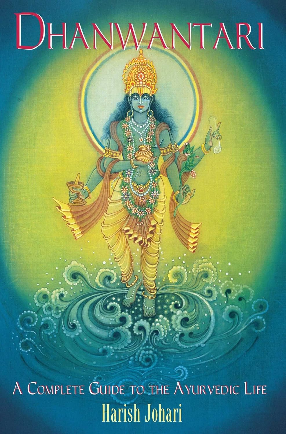 Dhanwantari: a complete guide to the Ayurvedic life