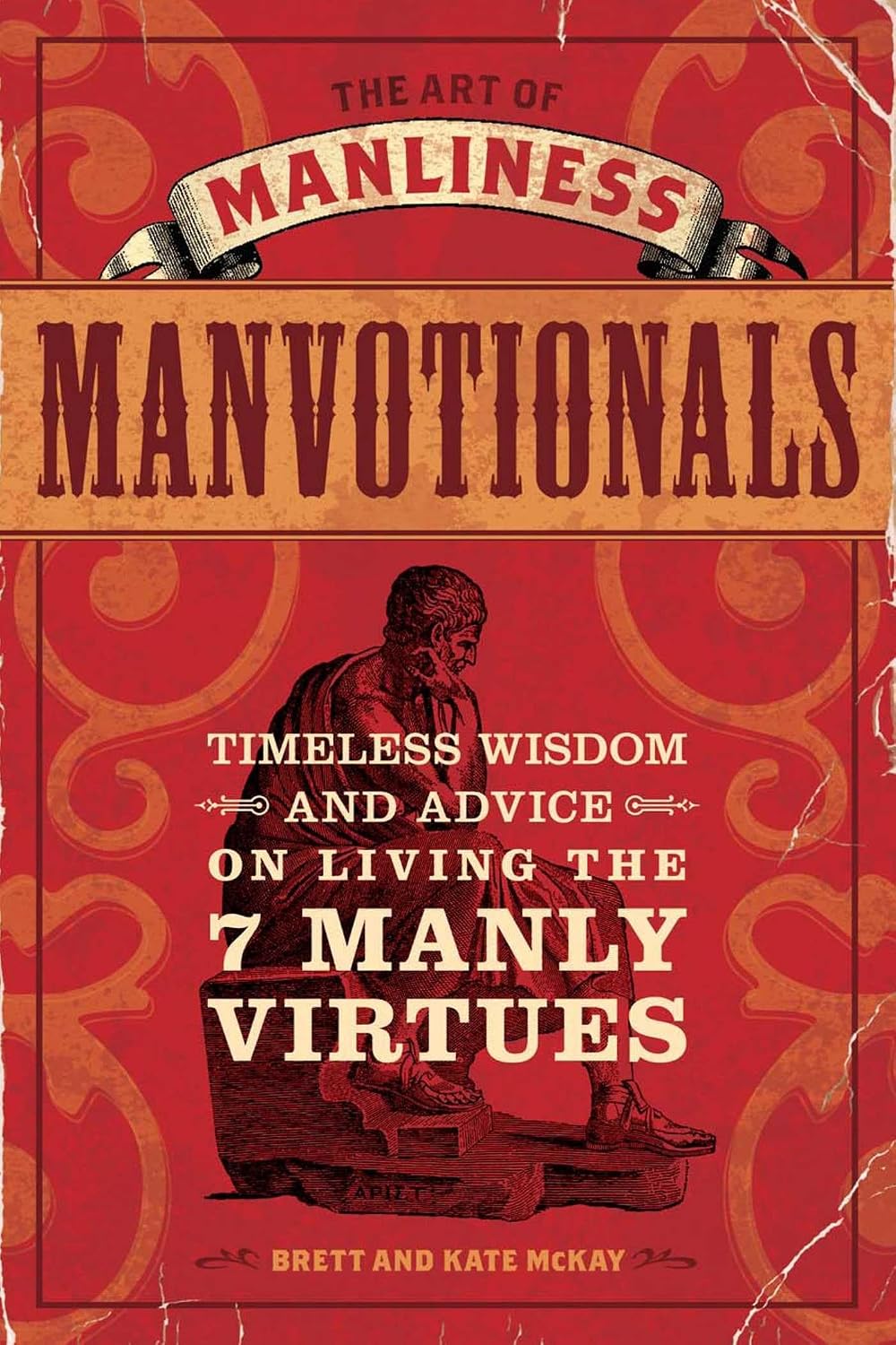 The art of manliness manvotionals: timeless wisdom and advice on living the 7 manly virtues