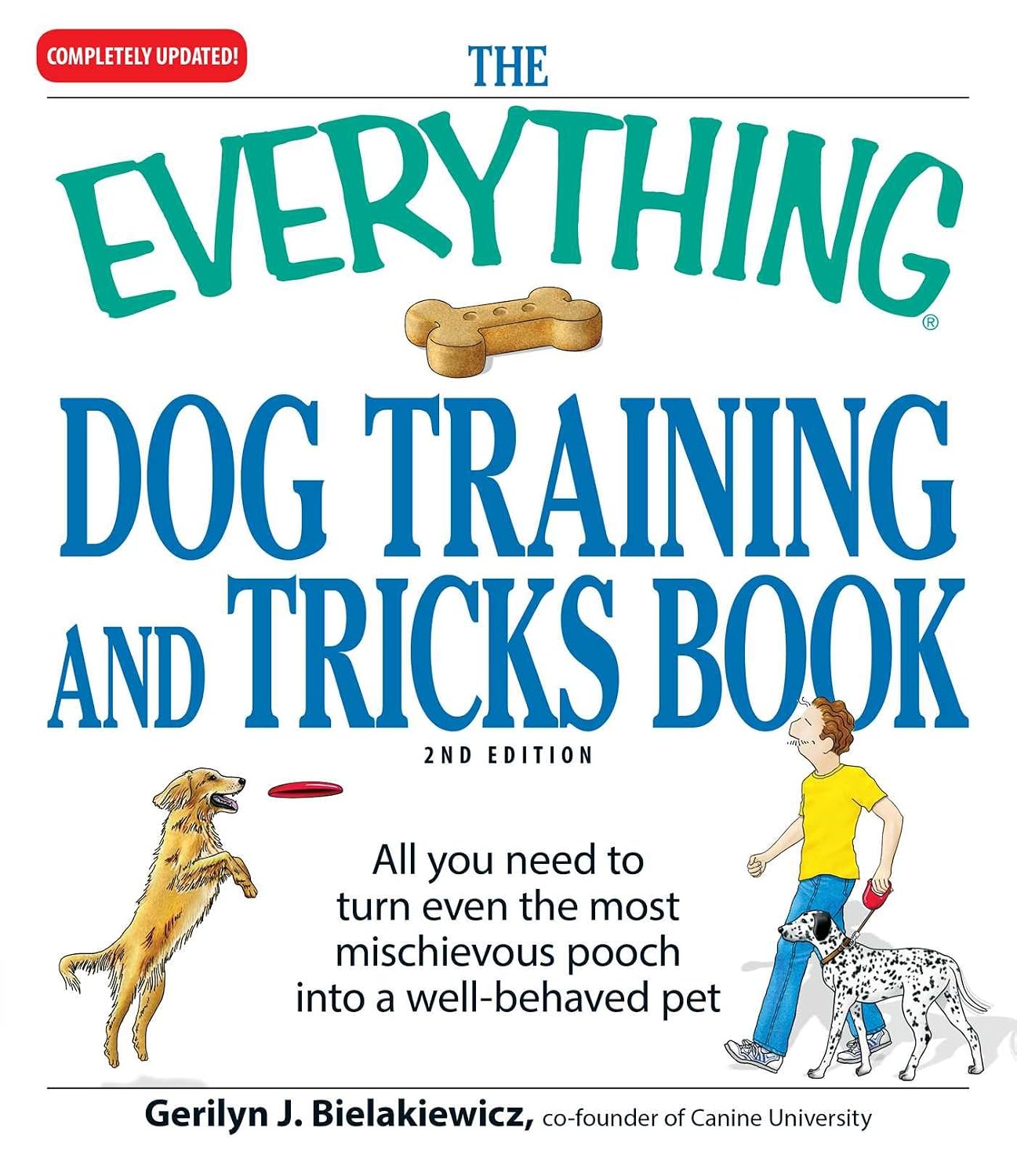The Everything Dog Training And Tricks Book All You Need To Turn Even The Most Mischievous Pooch Into A Wellbehaved Pet