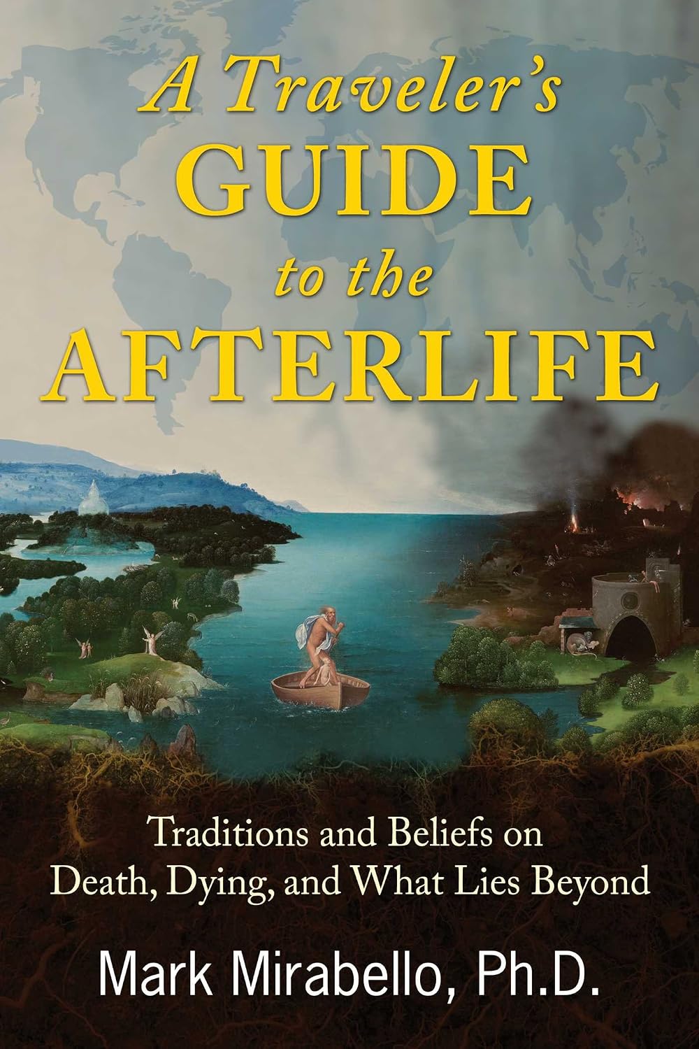A traveler's guide to the afterlife: traditions and beliefs on death, dying, and what lies beyond