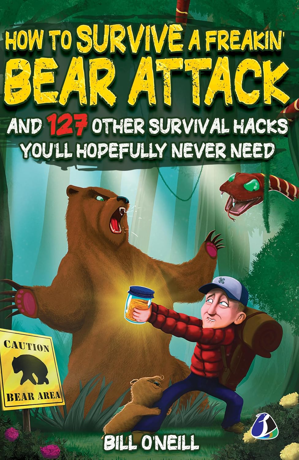 How to Survive a Freakin’ Bear Attack: and 127 Other Survival Hacks You'll Hopefully Never Need