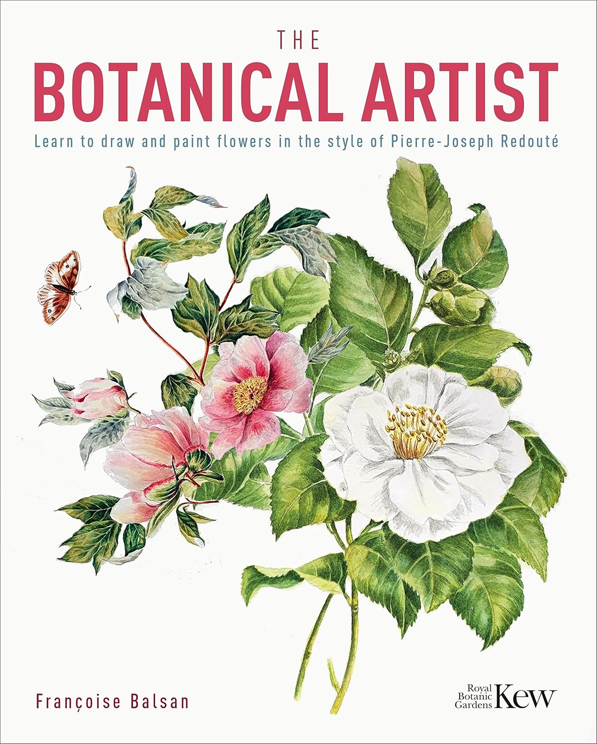 Botanical Artist: Learn to Draw and Paint Flowers in the Style of Pierre-Joseph Redouté