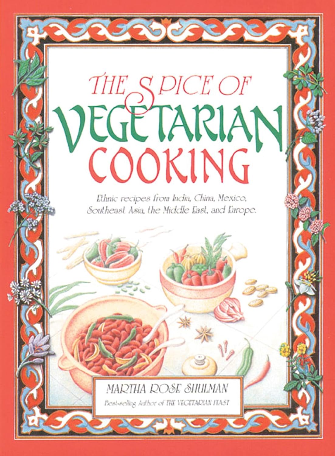 The spice of vegetarian cooking: ethnic recipes from India, China, Mexico, Southeast Asia, the Middle East, and Europe