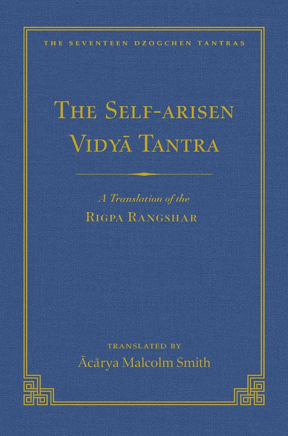 Self-Arisen Vidya Tantra and the Self-Liberated Vidya Tantra: A Translation of the Rigpa Rang Shar and a Translation of the Rigpa Rangdrol