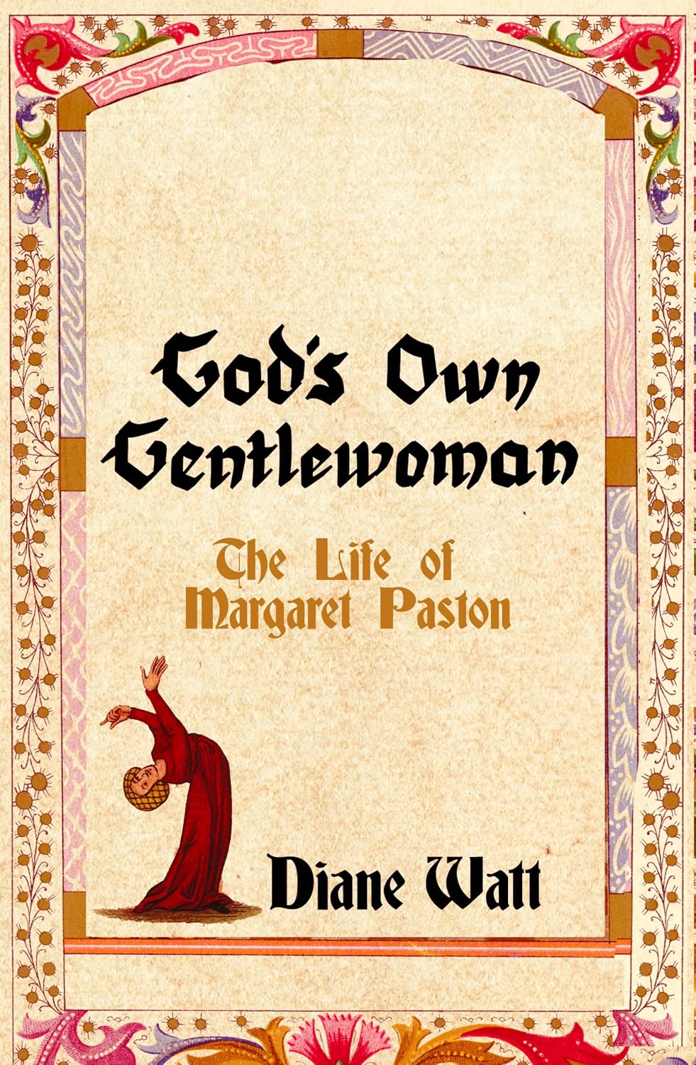 God's Own Gentlewoman: the Life of Margaret Paston