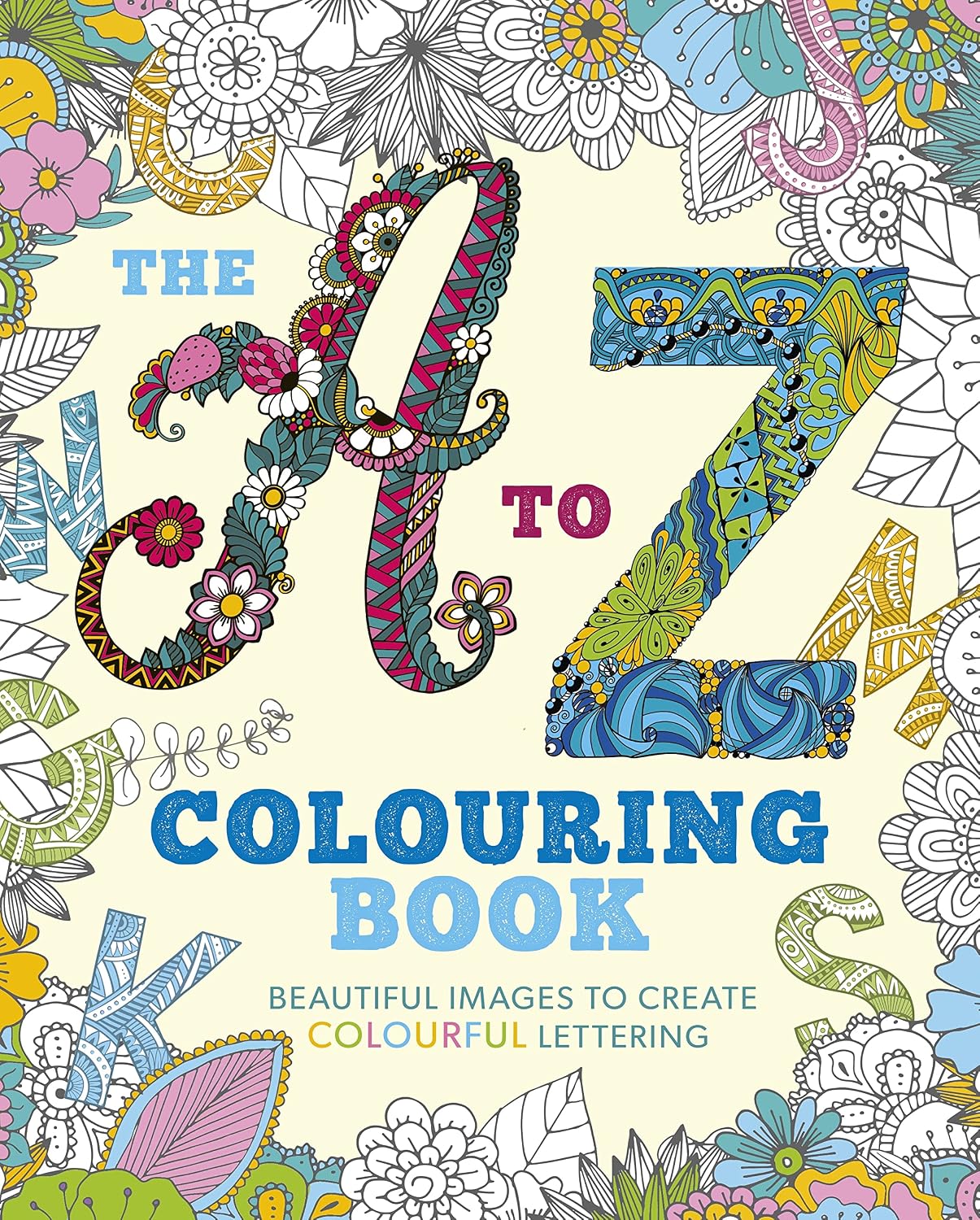 The A to Z Colouring Book: Beautiful Images to Create Colourful Lettering